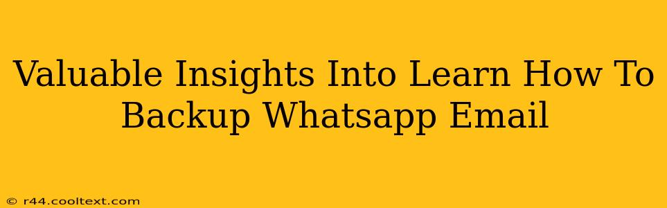 Valuable Insights Into Learn How To Backup Whatsapp Email