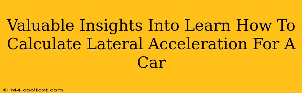 Valuable Insights Into Learn How To Calculate Lateral Acceleration For A Car