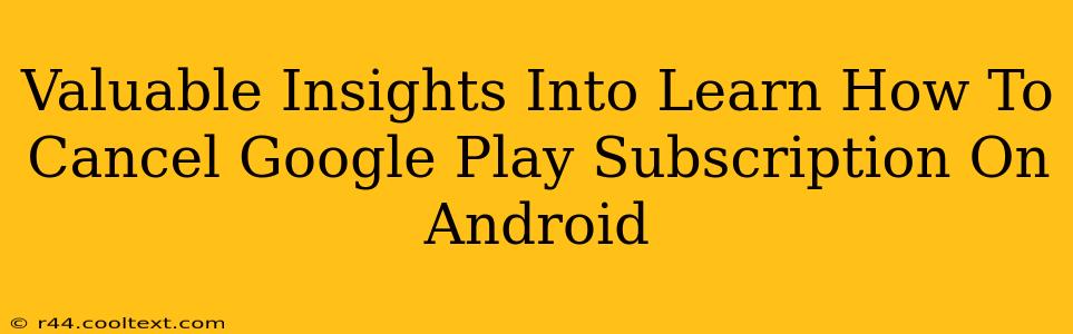 Valuable Insights Into Learn How To Cancel Google Play Subscription On Android