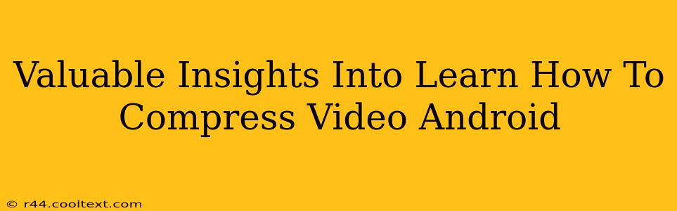 Valuable Insights Into Learn How To Compress Video Android