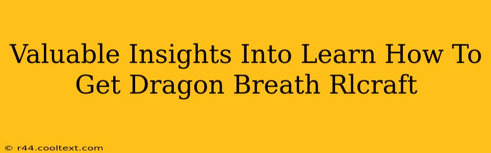 Valuable Insights Into Learn How To Get Dragon Breath Rlcraft