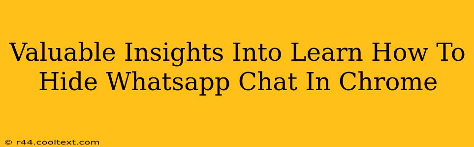 Valuable Insights Into Learn How To Hide Whatsapp Chat In Chrome