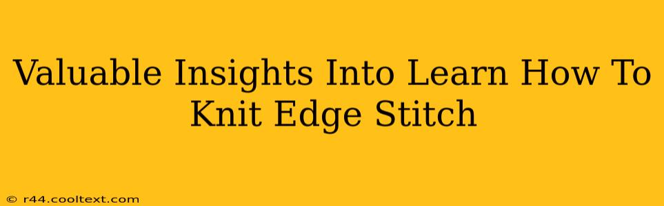 Valuable Insights Into Learn How To Knit Edge Stitch