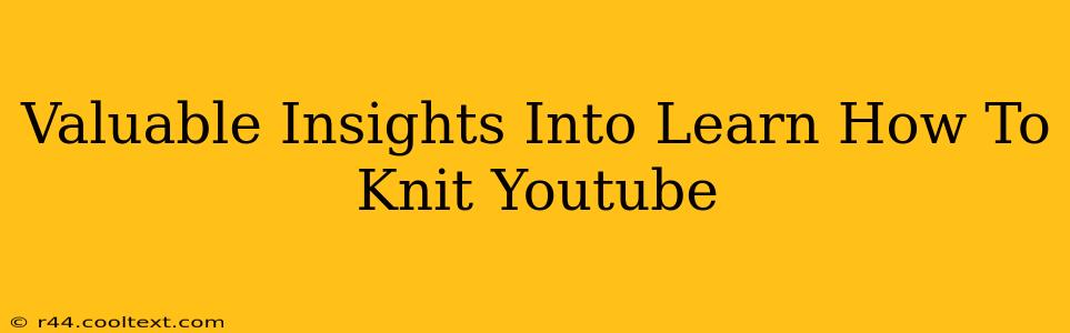 Valuable Insights Into Learn How To Knit Youtube