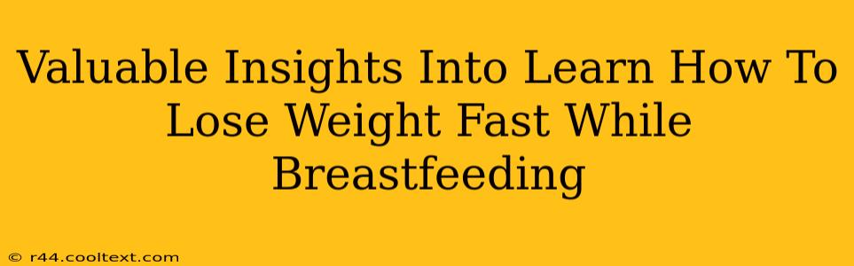 Valuable Insights Into Learn How To Lose Weight Fast While Breastfeeding