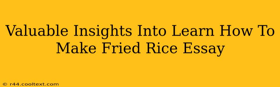 Valuable Insights Into Learn How To Make Fried Rice Essay