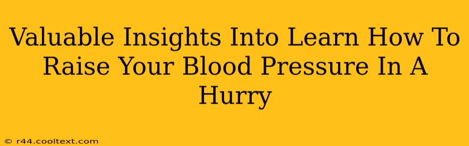 Valuable Insights Into Learn How To Raise Your Blood Pressure In A Hurry