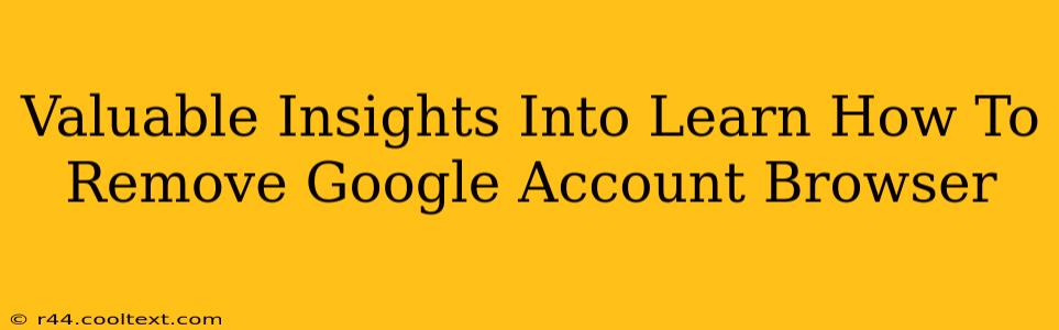 Valuable Insights Into Learn How To Remove Google Account Browser