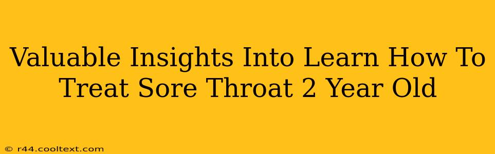 Valuable Insights Into Learn How To Treat Sore Throat 2 Year Old