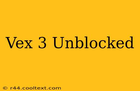 Vex 3 Unblocked