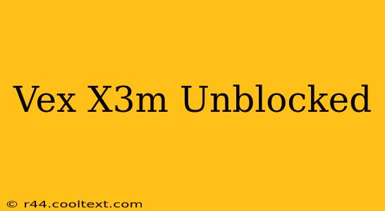 Vex X3m Unblocked