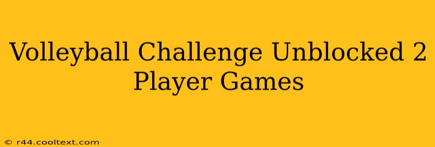 Volleyball Challenge Unblocked 2 Player Games