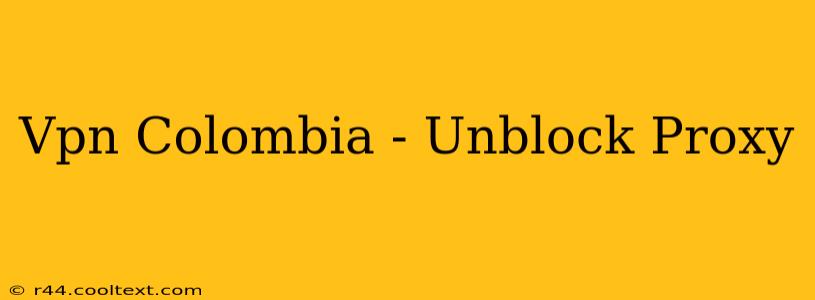 Vpn Colombia - Unblock Proxy