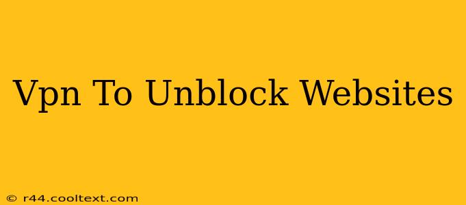 Vpn To Unblock Websites