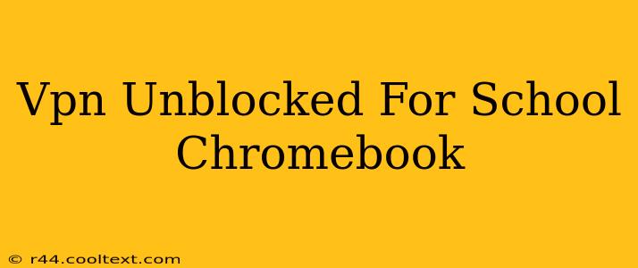 Vpn Unblocked For School Chromebook