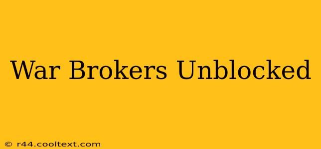 War Brokers Unblocked