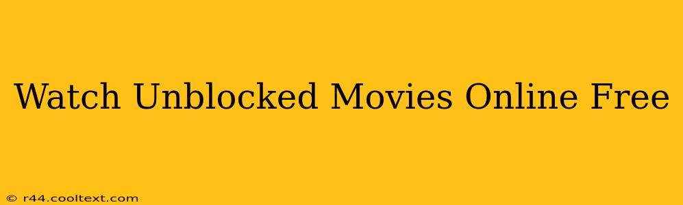 Watch Unblocked Movies Online Free