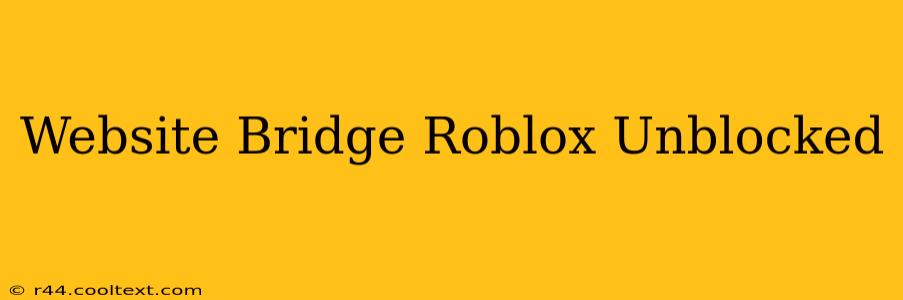 Website Bridge Roblox Unblocked