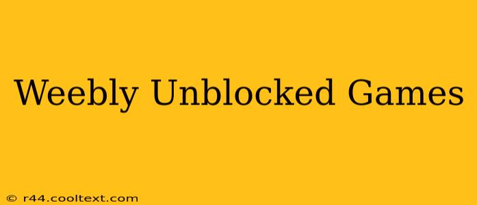 Weebly Unblocked Games