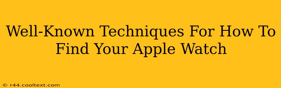 Well-Known Techniques For How To Find Your Apple Watch