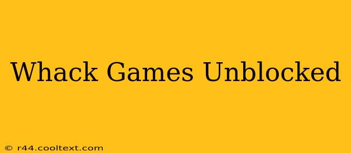 Whack Games Unblocked