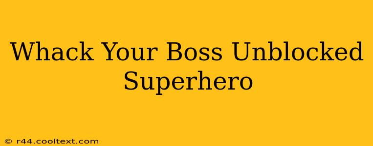 Whack Your Boss Unblocked Superhero