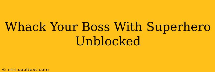 Whack Your Boss With Superhero Unblocked