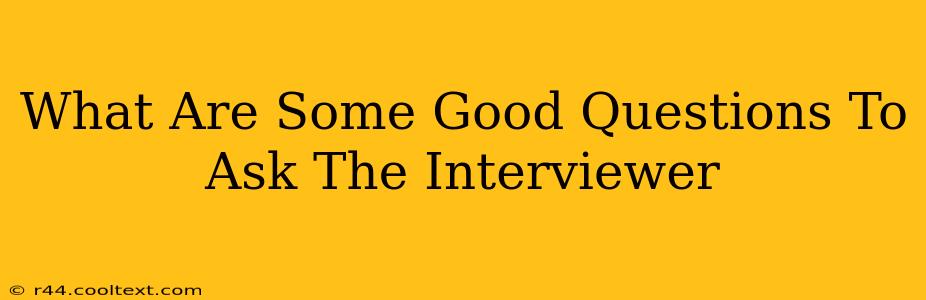 What Are Some Good Questions To Ask The Interviewer