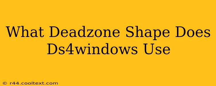 What Deadzone Shape Does Ds4windows Use