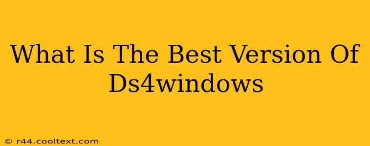 What Is The Best Version Of Ds4windows