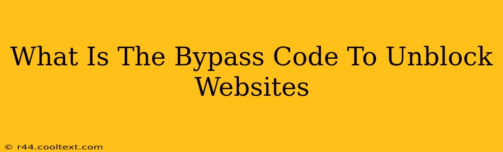 What Is The Bypass Code To Unblock Websites