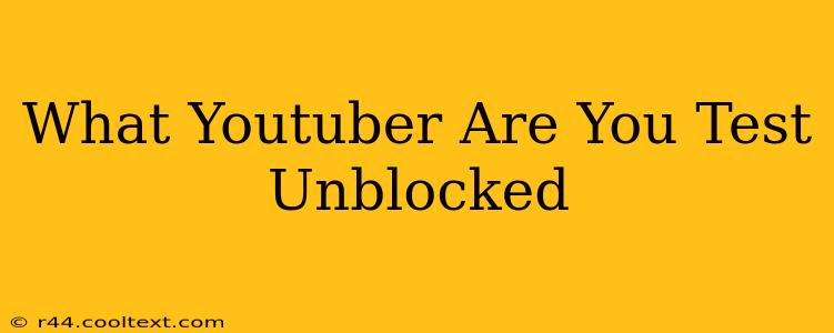 What Youtuber Are You Test Unblocked