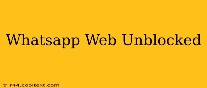 Whatsapp Web Unblocked