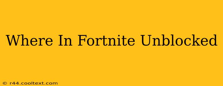 Where In Fortnite Unblocked