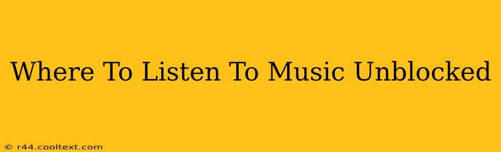 Where To Listen To Music Unblocked