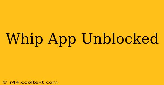 Whip App Unblocked