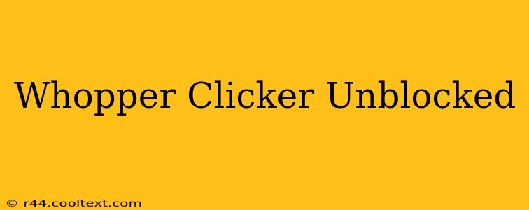 Whopper Clicker Unblocked