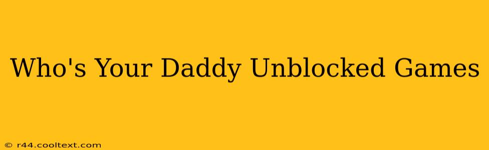 Who's Your Daddy Unblocked Games