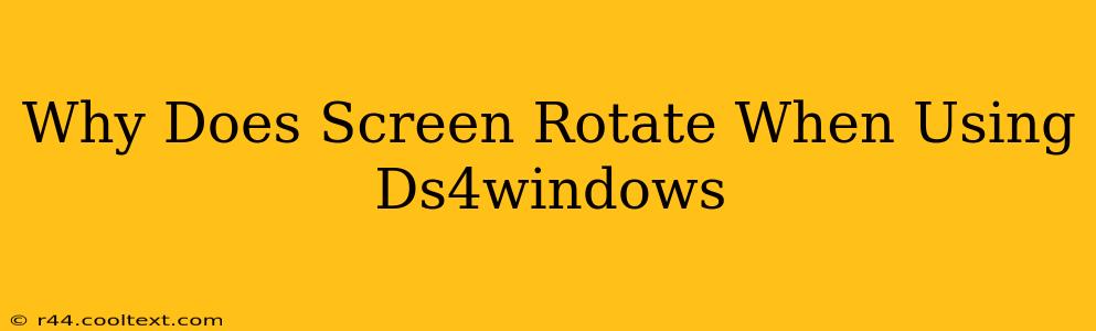 Why Does Screen Rotate When Using Ds4windows