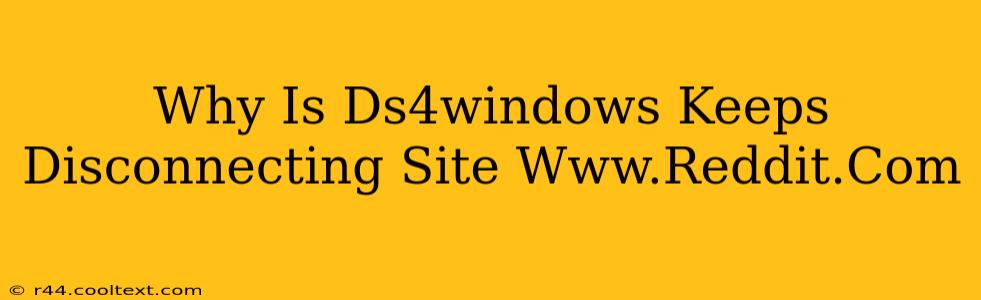 Why Is Ds4windows Keeps Disconnecting Site Www.Reddit.Com