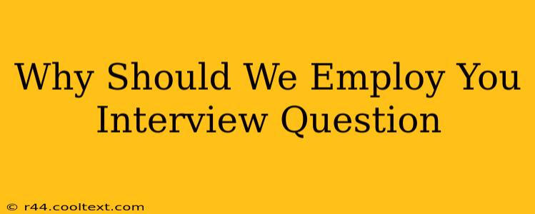 Why Should We Employ You Interview Question