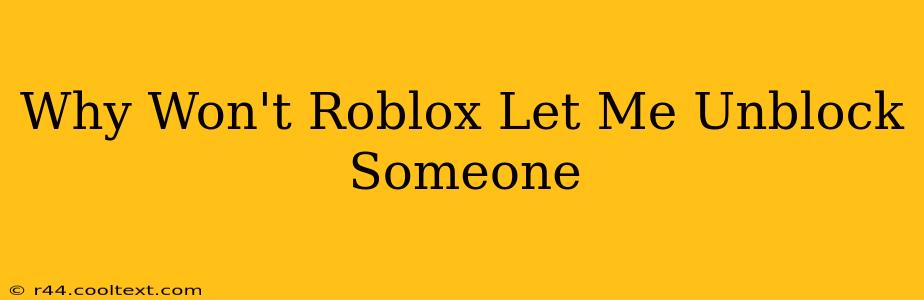 Why Won't Roblox Let Me Unblock Someone