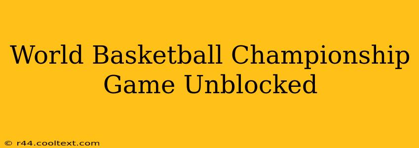 World Basketball Championship Game Unblocked