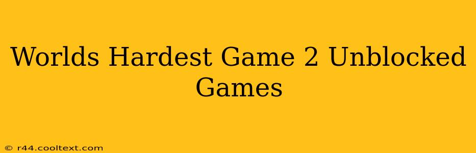 Worlds Hardest Game 2 Unblocked Games