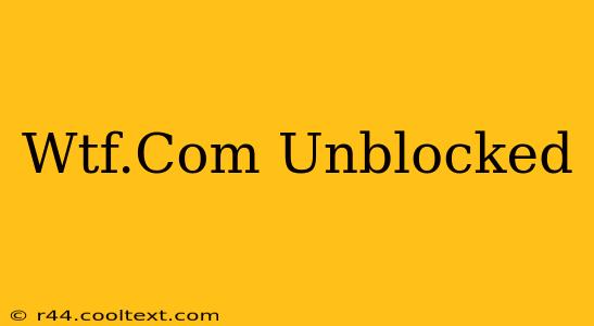 Wtf.Com Unblocked