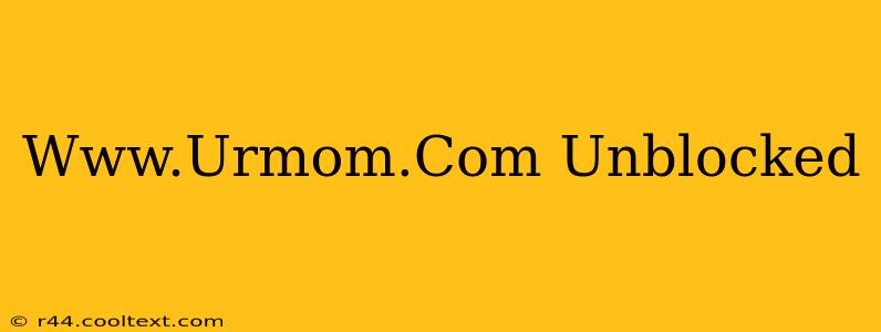 Www.Urmom.Com Unblocked