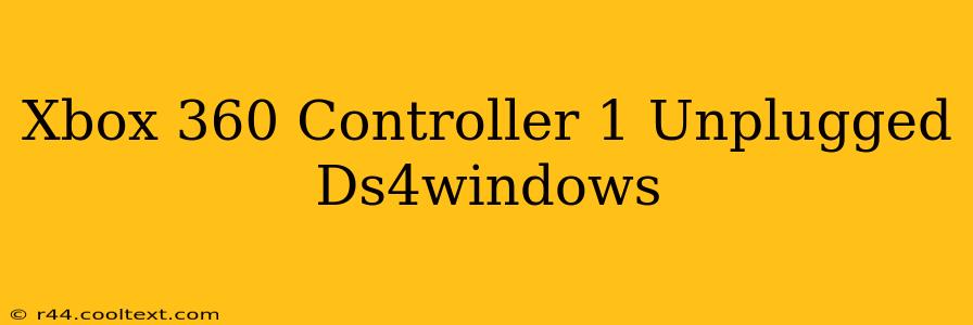 Xbox 360 Controller 1 Unplugged Ds4windows