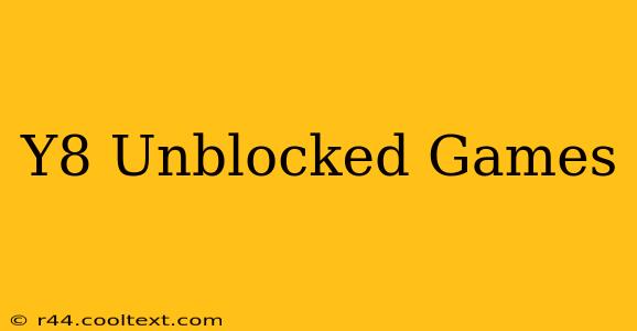 Y8 Unblocked Games