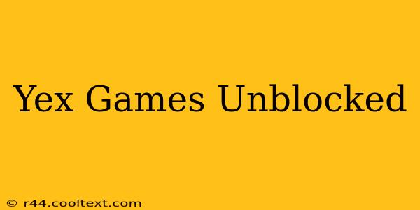 Yex Games Unblocked