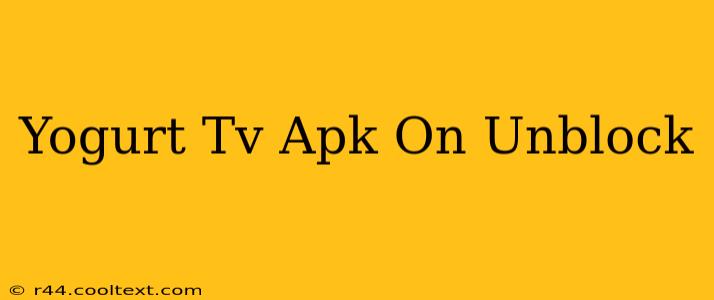 Yogurt Tv Apk On Unblock